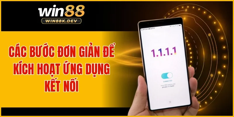 Các bước đơn giản để kích hoạt ứng dụng kết nối
