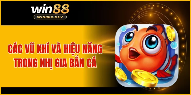 Các vũ khí và hiệu năng trong Nhị Gia Bắn Cá