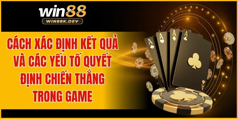 Cách xác định kết quả và các yếu tố quyết định chiến thắng trong game