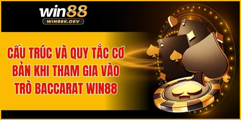 Cấu trúc và quy tắc cơ bản khi tham gia vào trò Baccarat WIN88