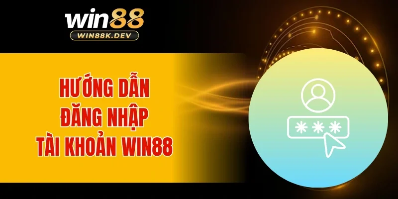Hướng dẫn đăng nhập vào tài khoản WIN88