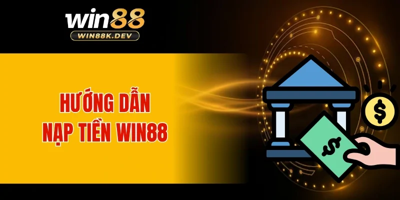 Hướng dẫn nạp tiền WIN88 qua nhiều hình thức khác nhau