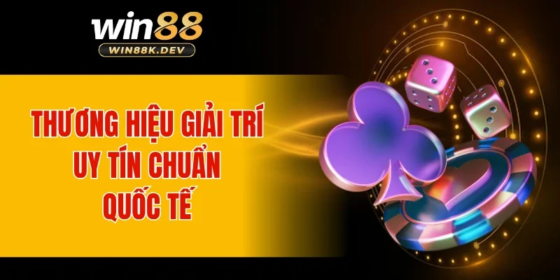 Thương hiệu giải trí uy tín chuẩn quốc tế