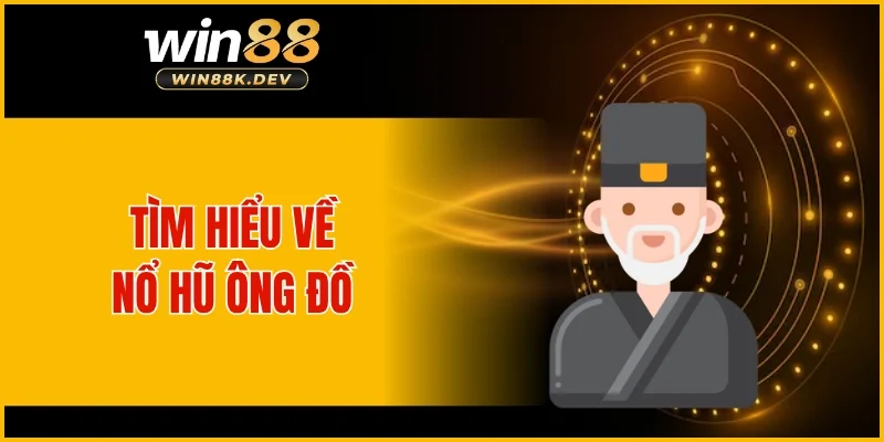Tìm hiểu về nổ hũ Ông Đồ